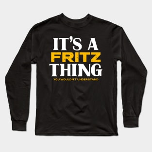 It's a Fritz Thing You Wouldn't Understand Long Sleeve T-Shirt